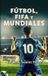 FÚTBOL, FIFA Y MUNDIALES: Historias y datos que todo fánatico debe conocer.
