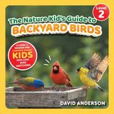 The Nature Kid's Guide to Backyard Birds