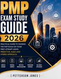 PMP EXAM STUDY GUIDE 2026: Practical Guide to passing the PMP Exam on your first attempt using predictive, agile and hybrid approach