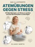 Atemübungen gegen Stress: Das illustrierte Übungsbuch