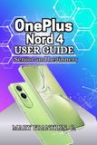 OnePlus Nord 4 User Guide: Photography Mastery, Battery Longevity, and Software Customization