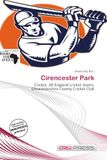 Cirencester OmniScriptum Cirencester Park: Cricket, All-England cricket teams, Gloucestershire County Cricket Club Paperback