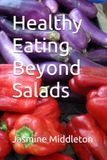 Healthy Eating Beyond Salads