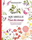 Aquarelle Fleurs des champs: Reconnaitre & peindre la poésie de la nature