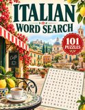 Italian Word Search: 101 Puzzles with Italian Vocabulary for Adults, Seniors, Beginners and Language Learners Featuring Everyday Words, Culture, Food, Travel and More