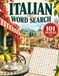 Italian Word Search: 101 Puzzles with Italian Vocabulary for Adults, Seniors, Beginners and Language Learners Featuring Everyday Words, Culture, Food, Travel and More
