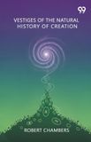 Vestiges Libri GmbH Vestiges Of The Natural History Of Creation Paperback