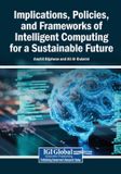 Implications, Engineering Science Reference Implications, Policies, and Frameworks of Intelligent Computing for a Sustainable Future Paperback