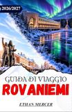 GUIDA Rovaniemi 2026/2027 Travel Guide: The Capital of Lapland, the Northern Lights, and the Official Santa Claus Village
