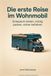 Die erste Reise im Wohnmobil: Der Wohnmobil-Ratgeber für die allererste Reise: mieten oder kaufen, richtig packen, losfahren und die ersten drei Tage überstehen