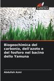 Biogeochimica Edizioni Sapienza Biogeochimica del carbonio, dell'azoto e del fosforo nel bacino dello Yamuna Paperback