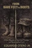 From Bare Feet To Boots: A Raw Memoir of Survival, Trauma, and Breaking the Cycle
