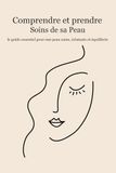 Comprendre et prendre soins de sa peau: le guide essentiel pour une peau saine, éclatante et équilibrée