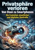 Privatsphäre verloren: Von Stasi zu Smartphones: Die Evolution staatlicher und digitaler Kontrolle