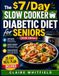 The $7/Day Slow Cooker Diabetic Diet for Seniors (2026 EDITION): Simple, Healthy, Low Sugar Recipes to Support Type 2 Diabetes, Balanced Blood Sugar, and Eating Without Feeling Restricted