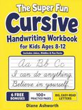 The Super Fun Cursive Handwriting Workbook for Kids Ages 8-12
