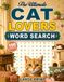 Cat Lovers Word Search Book: 100 Cat Themed Large Print Puzzles For Relaxing With Your Furry Best Friend