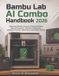 Bambu Lab AI Combo Handbook 2026: Understand Machine Controls, Printing Workflows, Material Preparation, Software Configuration, Intelligent Functions, Maintenance, and Problem Solving