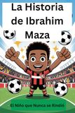 La Historia de Ibrahim Maza: El Niño que Nunca se Rindió
