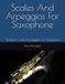 Scales And Arpeggios For Saxophone: Tonleitern und Arpeggien für Saxophon