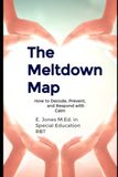 The Meltdown Map: How to Decode, Prevent, and Respond with Calm: A Parent’s Guide to Understanding Triggers, Teaching Skills, and Reducing Overwhelm