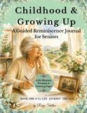 Childhood & Growing Up: A Guided Reminiscence Journal for Seniors