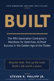 Built: The Fifth-Generation Contactor's Manifesto for Debt Free, AI Proof Success in the Golden Age of the Trades Paperback