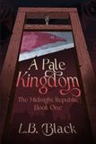 A Pale Kingdom (The Midnight Republic: Book One)