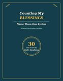 Counting My Blessings Name Them One by One: A 30-Day Christian Devotional for Kids to Notice God’s Goodness, Grow in Gratitude, with a Thankful Heart