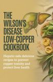 The Wilson's Disease Low-Copper Cookbook: Hepatic-Safe Delicious Recipes to Prevent Copper Toxicity and Protect Liver Health