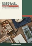 Mending and Visible Repair Made Easy: A Simple Step-by-Step Guide to Fixing Clothes by Hand -- Learn to Sew On Buttons, Patch Holes, Darn Socks and ... Turn Repairs into Beautiful Visible Mending