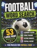 Football Word Search: 53 Large Print Football Puzzles Featuring Legendary Players, Famous Stadiums, Historic Moments and football Trivia