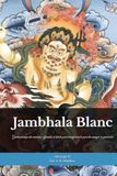 Jambhala Blanc La Voie de la Prospérité Compatissante: Guide pratique des mantras, offrandes et rituels pour transformer la peur du manque en générosité