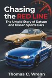 Chasing Datsun and Nissan Chasing the Red Line: The Untold Story of Datsun and Nissan Sports Cars