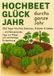 Hochbeet-Glück Bookmundo Hochbeet-Glück durchs ganze Jahr – 365 Tage frisches Gemüse, Kräuter & Salate – mit Pflanzkalender, Tipps zur Pflege und nachhaltiger Ernteplanung