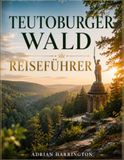 TEUTOBURGER WALD REISEFÜHRER 2026: Der ultimative Reiseführer für Deutschlands legendäre Waldlandschaft