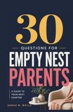 30 Questions for Empty Nest Parents: A Nightly Guide to Overcoming Grief, Reclaiming Your Identity, and Designing a Vibrant Second Act After Your Kids Leave Home