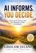 AI INFORMS. YOU DECIDE.: Facts, Faith, Politics, and the Freedom to Think for Yourself