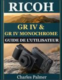 RICOH GR IV & GR IV MONOCHROME GUIDE DE L'UTILISATEUR