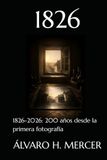 1826 1826-2026: 200 años desde la primera fotografía