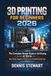 3D Printing for Beginners 2026: The Complete Starter Guide to 3D Printing at Home — Easy Setup, Beginner Projects, and Troubleshooting Tips