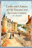 Castles and Chateaux of Old Touraine and the Loire Country: A Journey Through the Historic Castles, Châteaux, and Landscapes of the Loire Valley