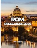 ROM RESEGUIDEN 2026: En komplett guide till sevärdheter, mat, stadsdelar och smarta resetips
