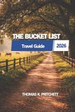 THE BUCKET LIST 2026: A practical guide to planning meaningful journeys, organizing itineraries, and exploring destinations with clarity and purpose