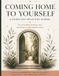 Coming Home To Yourself: A Guided Self Reflection Journal