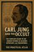 Carl Jung and the Occult: The Complete Guide to His Hidden Studies in Alchemy, Astrology, and the Paranormal