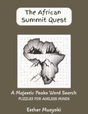 The African Summit Quest: Stress-Relief Word Search: Africa’s Iconic Peaks, Volcanic Giants & Sacred Heights; 82 Large Print Puzzles with Summit Facts for Geography Lovers