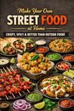 Make Your Own Street Food at Home: Crispy Spicy and Better Than Outside Food