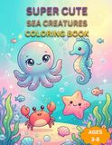 Cute Sea Creatures: Kawaii Ocean Animals for Toddlers Ages 3–8