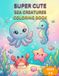 Cute Sea Creatures: Kawaii Ocean Animals for Toddlers Ages 3–8